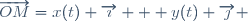 \overrightarrow{OM}=x(t) \overrightarrow{\imath} + y(t) \overrightarrow{\jmath} 