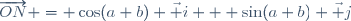\overrightarrow{ON} = \cos(a+b) \vec i + \sin(a+b) \vec j