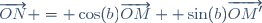 \overrightarrow{ON} = \cos(b)\overrightarrow{OM}+ \sin(b)\overrightarrow{OM'}