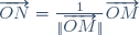 \overrightarrow{ON}=\frac1{\|\overrightarrow{OM}\|}\overrightarrow{OM}