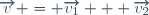 \overrightarrow{v} = \overrightarrow{v_1} + \overrightarrow{v_2}