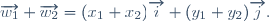 \overrightarrow{w_1}+\overrightarrow{w_2}=(x_1+x_2)\overrightarrow{i}+(y_1+y_2)\overrightarrow{j}.