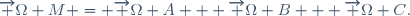 \overrightarrow {\Omega M} = \overrightarrow {\Omega A} + \overrightarrow {\Omega B} + \overrightarrow {\Omega C}.