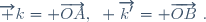 \overrightarrow k= \overrightarrow{OA},~ \overrightarrow{k'}= \overrightarrow{OB}~.
