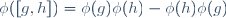 \phi([g,h])=\phi(g)\phi(h)-\phi(h)\phi(g)