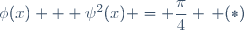 \phi(x) + \psi^2(x) = \dfrac{\pi}{4} \, (*)