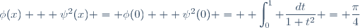 \phi(x) + \psi^2(x) = \phi(0) + \psi^2(0) = \displaystyle \int_0^1 \dfrac{dt}{1+t^2} = \dfrac{\pi}{4}