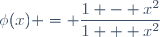 \phi(x) = \dfrac{1 - x^2}{1 + x^2}