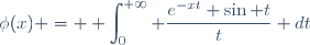 \phi(x) = \displaystyle \int_0^{+\infty} \dfrac{e^{-xt} \sin t}{t} dt