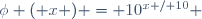 \phi ( x ) = 10^{x / 10} \,