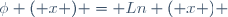 \phi ( x ) = Ln ( x ) \,