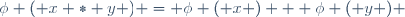 \phi ( x * y ) = \phi ( x ) + \phi ( y ) \,