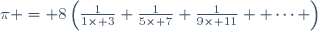 \pi = 8\left(\frac{1}{1\times 3}+\frac{1}{5\times 7}+\frac{1}{9\times 11}+ \cdots \right)