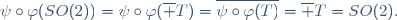 \psi\circ\varphi(SO(2))=\psi\circ\varphi(\overline T)=\overline{\psi\circ\varphi(T)}=\overline T=SO(2).
