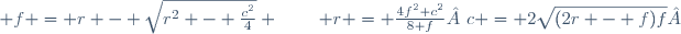 c = 2\sqrt{(2r - f)f} ;\qquad r = \frac{4f^2+c^2}{8 f} ;\qquad f = r - \sqrt{r^2 - \tfrac{c^2}4} \,