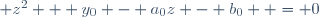 \qquad z^2 + y_0 - a_0z - b_0  = 0