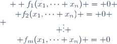 \quad \left\{\begin{matrix}  f_1(x_1,\cdots x_n) = 0 \\ f_2(x_1,\cdots x_n) = 0 \\ \vdots \\ f_m(x_1,\cdots x_n) = 0\end{matrix}\right.