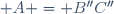 \quad A = B''\ C''
