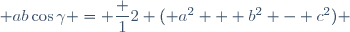 \quad ab\cos\gamma = \dfrac 12 ( a^2 + b^2 - c^2) 
