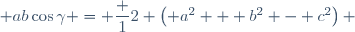 \quad ab\cos\gamma = \dfrac 12 \left( a^2 + b^2 - c^2\right) 