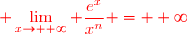 \red\displaystyle \lim_{x\to +\infty} \frac{e^x}{x^n} = +\infty