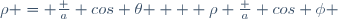 \rho = \frac a {cos \theta } + \rho \frac a {cos \phi }