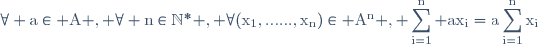 \rm\forall a\in A , \forall n\in\mathbb{N}^{*} , \forall(x_{1},......,x_{n})\in A^{n} , \displaystyle\sum_{i=1}^{n} ax_{i}=a\displaystyle\sum_{i=1}^{n}x_{i}