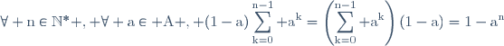 \rm\forall n\in\mathbb{N}^{*} , \forall a\in A , (1-a)\displaystyle\sum_{k=0}^{n-1} a^{k}=\left(\displaystyle\sum_{k=0}^{n-1} a^{k}\right)(1-a)=1-a^{n}