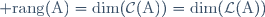 \rm rang(A)=\dim(\mathcal{C}(A))=\dim(\mathcal{L}(A))