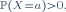 \scriptstyle\ \mathbb{P}\left(X=a\right)>0.\ 