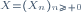 \scriptstyle\ X=(X_n)_{n\ge 0}\quad