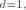 \scriptstyle\ d=1,