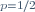 \scriptstyle\ p=1/2\ 