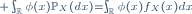 \scriptstyle \int_{\mathbb{R}}\phi(x)\mathbb{P}_X(dx)=\int_{\mathbb{R}}\phi(x)f_X(x)dx