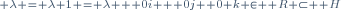 \scriptstyle \lambda = \lambda 1 = \lambda + 0i + 0j +0 k \in \mathbf R \subset \mathbf H