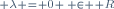 \scriptstyle \lambda = 0 \, \in \mathbf R