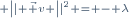 \scriptstyle \left|| \vec v \right||^2 = - \lambda