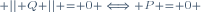 \scriptstyle \left|| Q \right|| = 0 \iff P = 0 