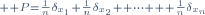 \scriptstyle \mathbb P=\frac{1}{n}\delta_{x_1}+\frac{1}{n}\delta_{x_2}+ \dots + \frac{1}{n}\delta_{x_n}