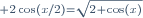\scriptstyle 2\cos(x/2)=\sqrt{2+\cos(x)}