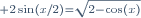 \scriptstyle 2\sin(x/2)=\sqrt{2-\cos(x)}