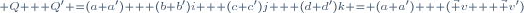 \scriptstyle Q + Q' =(a+a') + (b+b')i + (c+c')j + (d+d')k = (a+a') + (\vec v + \vec v')