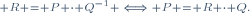 \scriptstyle R = P \cdot Q^{-1} \iff P = R \cdot Q.