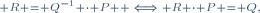 \scriptstyle R = Q^{-1} \cdot P  \iff R \cdot P = Q,