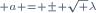 \scriptstyle a = \pm \sqrt \lambda