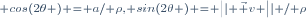 \scriptstyle cos(2\theta ) = a/ \rho, sin(2\theta ) = \left|| \vec v \right|| / \rho