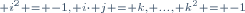 \scriptstyle i^2 = -1, i\cdot j = k, ..., k^2 = -1