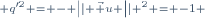 \scriptstyle q'^2 = - \left|| \vec u \right|| ^2 = -1 