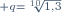 \scriptstyle q=\sqrt[10]{1,3}