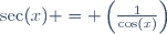 \sec(x) = \left(\frac{1}{\cos(x)}\right)